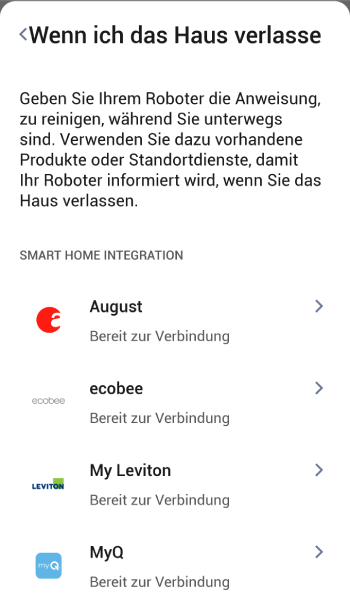 Wenn Sie auf Smart Home Integration zurückgreifen, wird Ihr Saugroboter informiert sobald Sie das Haus verlassen und beginnt zu saugen.